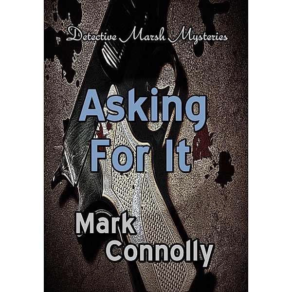 Asking For It (Detective Marsh Mysteries, #7) / Detective Marsh Mysteries, Mark Connolly