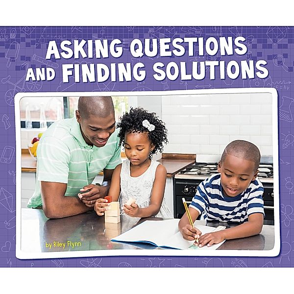 Asking Questions and Finding Solutions / Raintree Publishers, Riley Flynn
