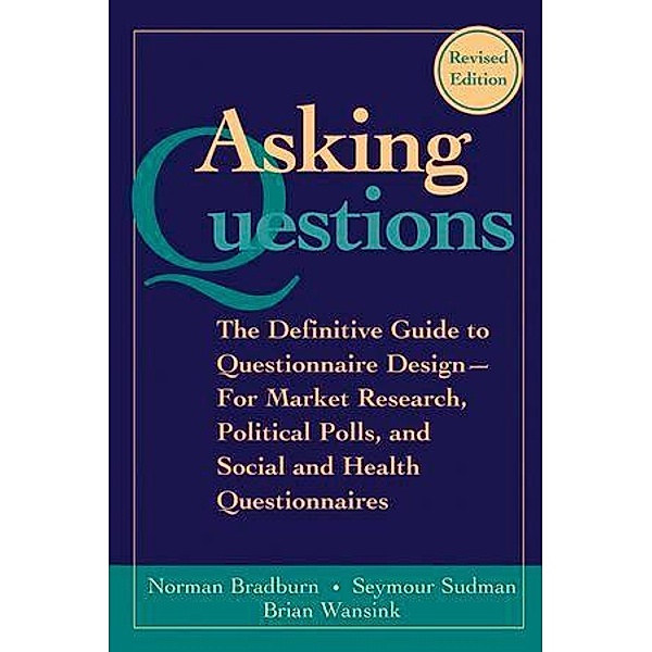 Asking Questions / Research Methods for the Social Sciences, Norman M. Bradburn, Seymour Sudman, Brian Wansink