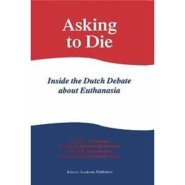 Asking to Die: Inside the Dutch Debate about Euthanasia