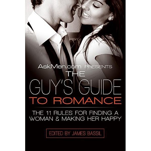 AskMen.com Presents The Guy's Guide to Romance / Askmen.com Series Bd.3, James Bassil