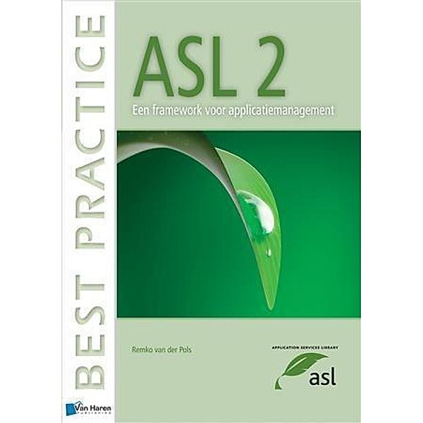 ASL 2  - Een framework voor applicatiemanagement / Best Practice (Haren Van Publishing), Remko van der Pols