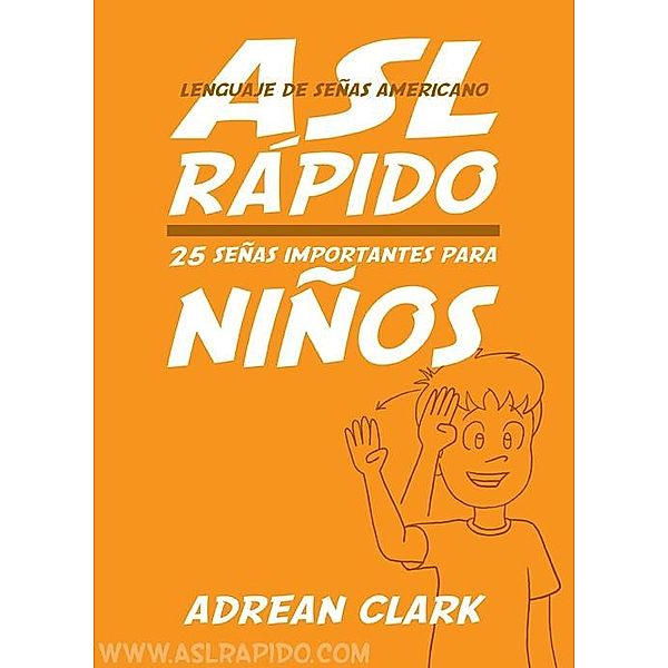 ASL Rapido: 25 Senas Importantes Para Ninos [Lenguaje de Senas Americano] / Adreanaline, Adrean Clark
