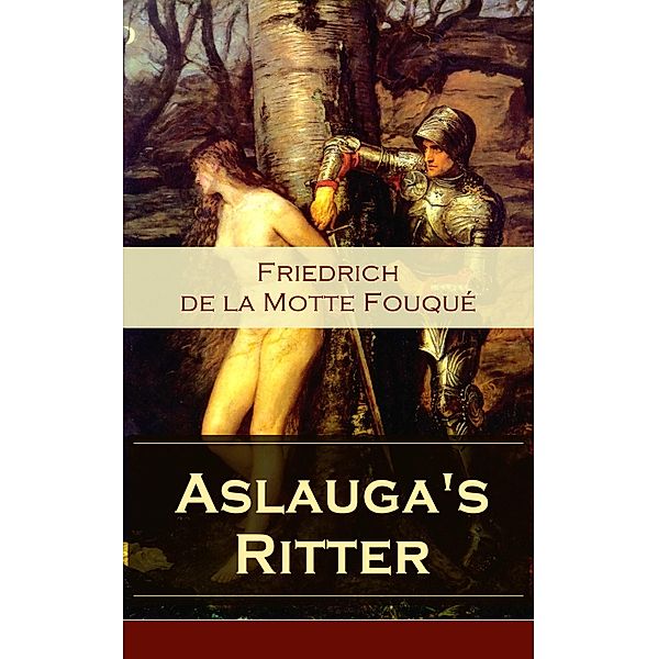 Aslauga's Ritter, Friedrich Motte de la Fouqué