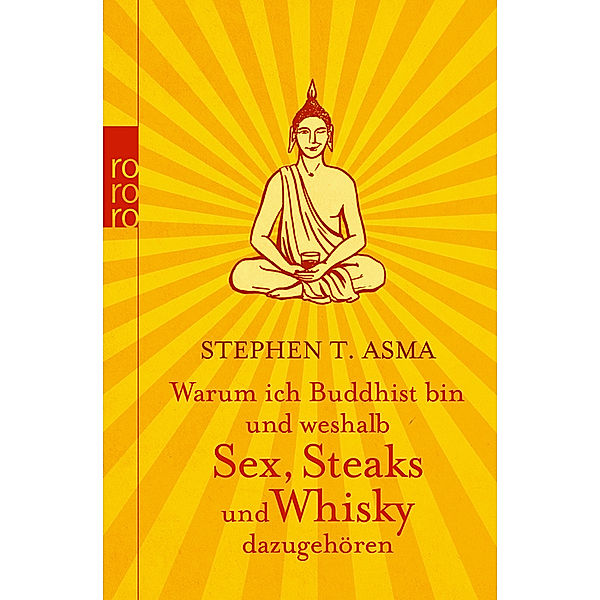 Asma, S: Warum ich Buddhist bin und weshalb Sex, Steaks und, Stephen T. Asma