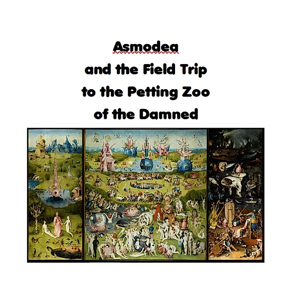 Asmodea and the Field Trip to the Petting Zoo of the Damned, Moira C. O'Dell