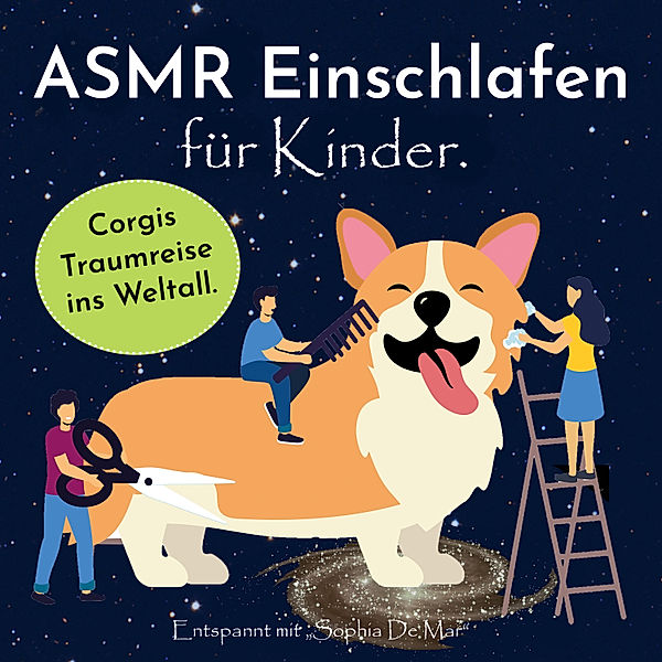 Asmr Einschlafen für Kinder. Corgis Traumreise ins Weltall. Entspannt mit Sophia De Mar., Sophia de Mar