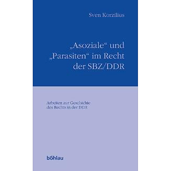 'Asoziale' und 'Parasiten' im Recht der SBZ/DDR, Sven Korzilius