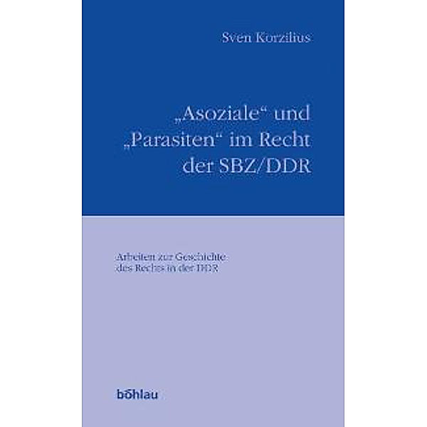 'Asoziale' und 'Parasiten' im Recht der SBZ/DDR, Sven Korzilius