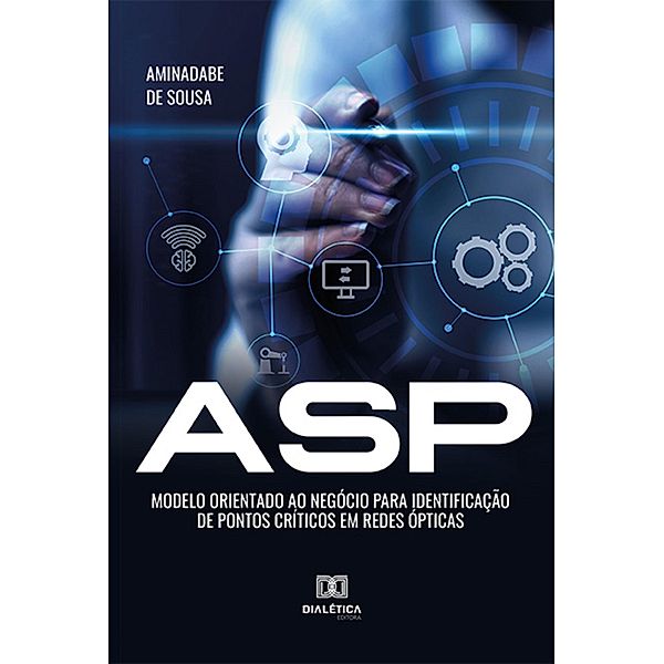 ASP - Modelo orientado ao negócio para identificação de pontos críticos em redes ópticas, Aminadabe de Sousa