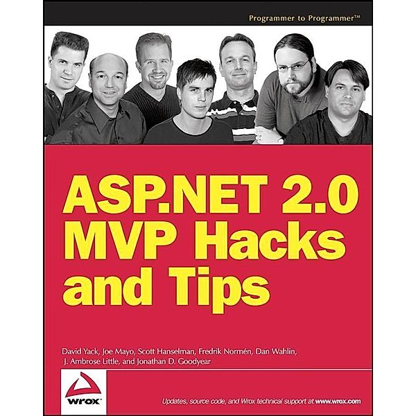 ASP.NET 2.0 MVP Hacks and Tips, David Yack, Joe Mayo, Scott Hanselman, Fredrik Normén, Dan Wahlin, J. Ambrose Little, Jonathan Goodyear