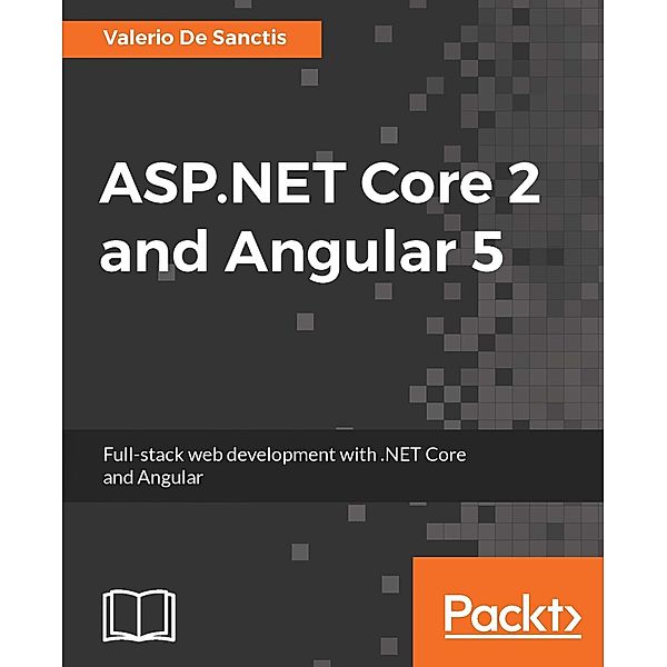 ASP.NET Core 2 and Angular 5, Valerio de Sanctis