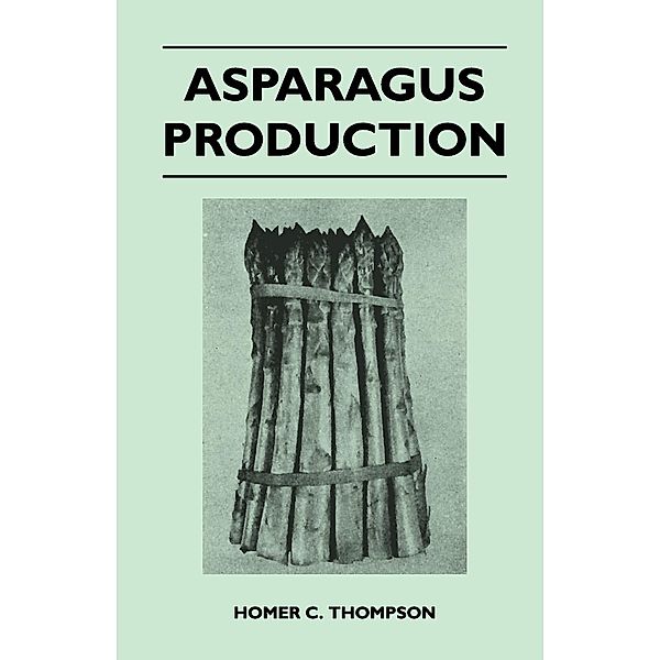 Asparagus Production, Homer C. Thompson