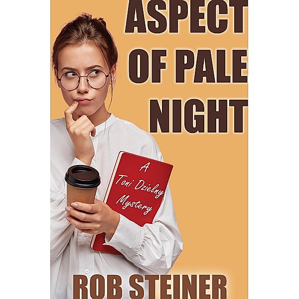 Aspect of Pale Night (Toni Dzielny Mysteries, #1) / Toni Dzielny Mysteries, Rob Steiner