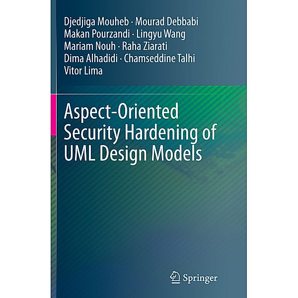 Aspect-Oriented Security Hardening of UML Design Models, Djedjiga Mouheb, Mourad Debbabi, Makan Pourzandi, Lingyu Wang, Mariam Nouh, Raha Ziarati, Dima Alhadidi, Chamseddine Talhi, Vitor Lima