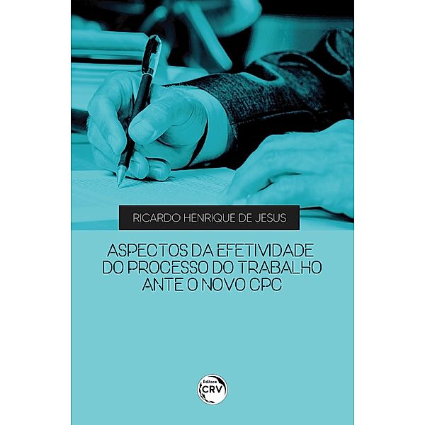 Aspectos da Efetividade do Processo do Trabalho Ante o Novo CPC, Ricardo Henrique de Jesus