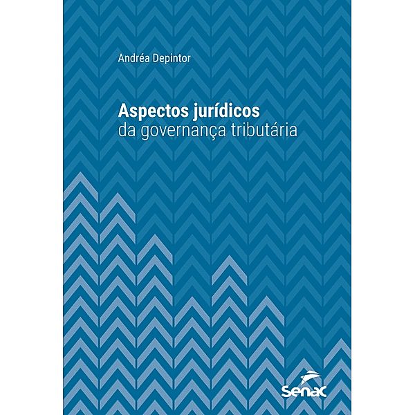 Aspectos jurídicos da governança tributária / Série Universitária, Andréa Depintor