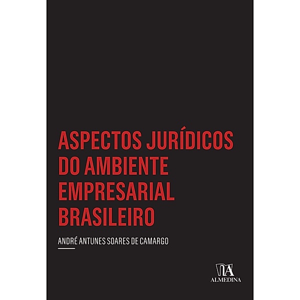 Aspectos jurídicos do ambiente empresarial brasileiro / Insper, André Antunes Soares de Camargo