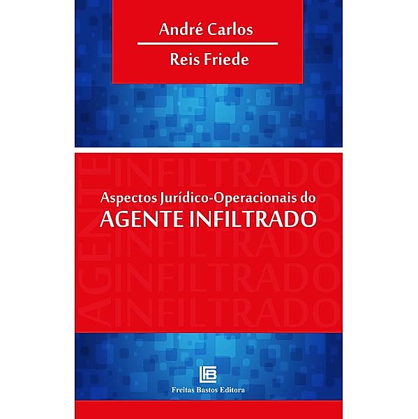Aspectos Jurídicos-Operacionais do Agente Infiltrado, André Carlos, Reis Friede