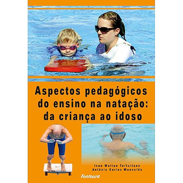 Aspectos pedagógicos do ensino da natação da criança ao idoso, Antônio Carlos Mansoldo, Ivan Wallan Tertuliano