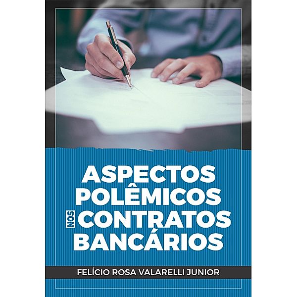 Aspectos polêmicos nos contratos bancários, Felício Rosa Valarelli Junior