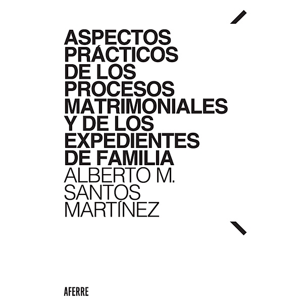 Aspectos prácticos de los procesos matrimoniales y de los expedientes de familia, Alberto M. Santos Martínez
