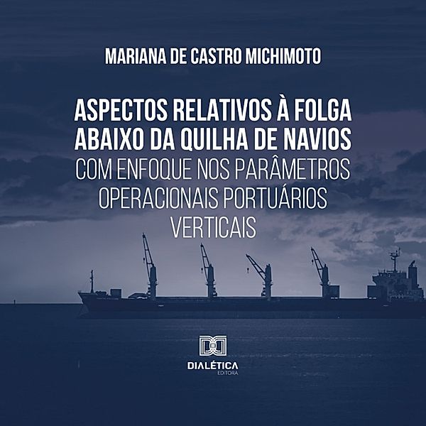 Aspectos relativos à folga abaixo da quilha de navios com enfoque nos parâmetros operacionais portuários verticais, Mariana de Castro Michimoto