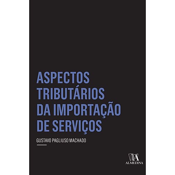 Aspectos Tributários da Importação de Serviços / Coleção Insper, Gustavo Pagliuso Machado