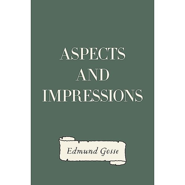 Aspects and Impressions, Edmund Gosse