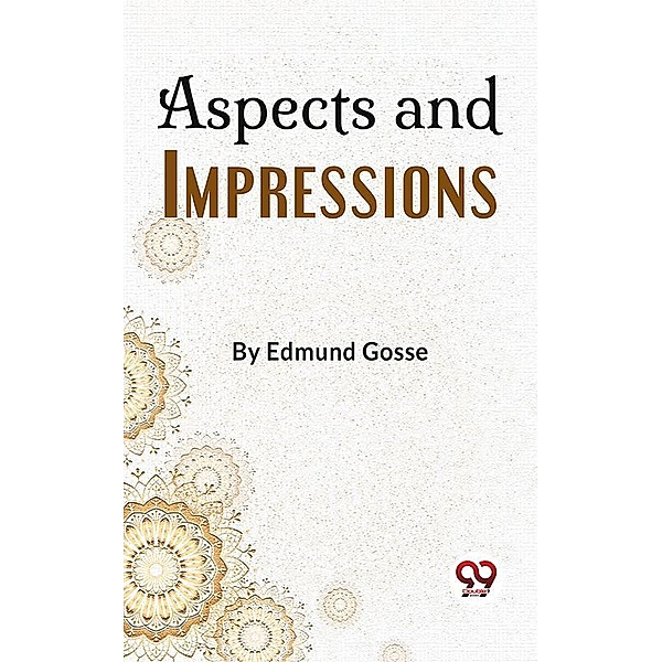Aspects And Impressions, Edmund Gosse