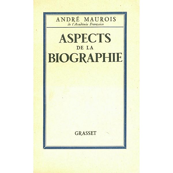 Aspects de la biographie / Littérature Française, André Maurois
