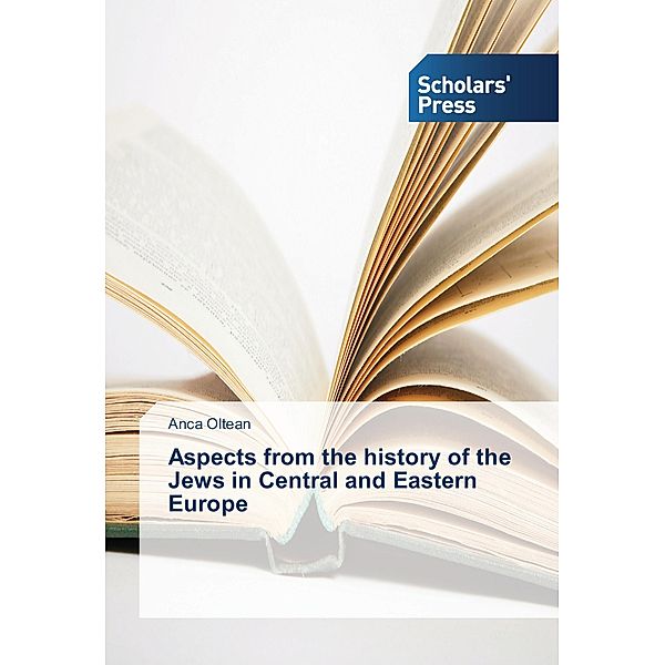 Aspects from the history of the Jews in Central and Eastern Europe, Anca Oltean
