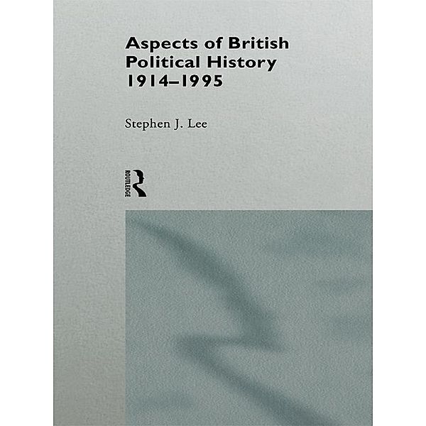 Aspects of British Political History 1914-1995, Stephen J. Lee