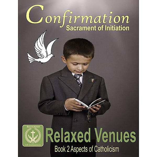 Aspects of Catholicism: Confirmation: Sacrament of Initiation, Relaxed Venues