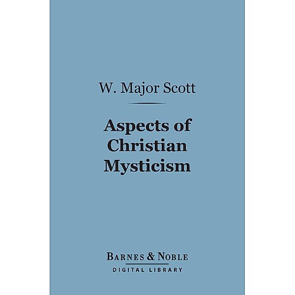 Aspects of Christian Mysticism (Barnes & Noble Digital Library) / Barnes & Noble, W. Major Scott