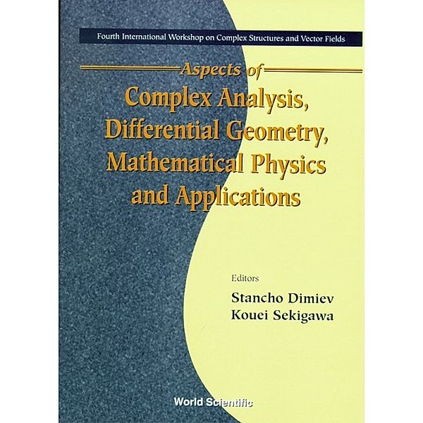 Aspects Of Complex Analysis, Differential Geometry, Mathematical Physics And Applications - Proceedings Of The Fourth International Workshop On Complex Structures And Vector Fields