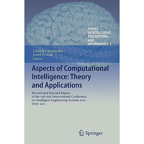 Aspects of Computational Intelligence: Theory and Applications / Topics in Intelligent Engineering and Informatics Bd.2, Ladislav Madarász, Jozef iv?ák
