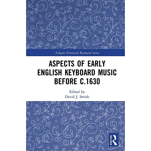 Aspects of Early English Keyboard Music before c.1630