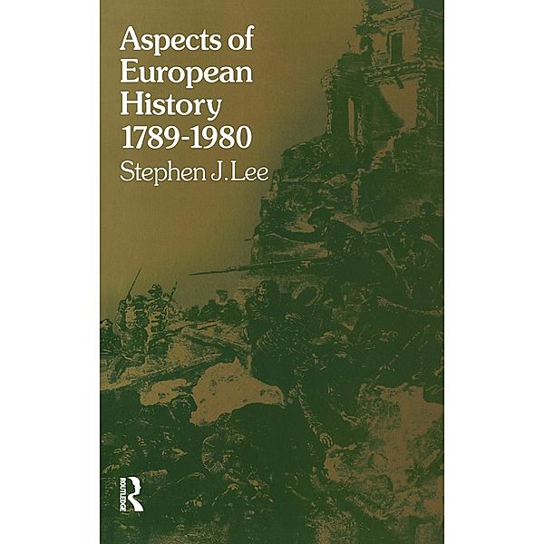 Aspects of European History 1789-1980, Stephen J. Lee