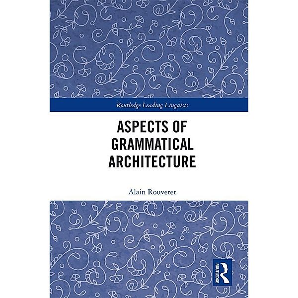 Aspects of Grammatical Architecture, Alain Rouveret
