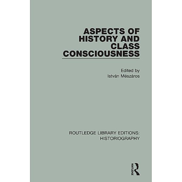 Aspects of History and Class Consciousness / Routledge Library Editions: Historiography, Istvan Meszaros