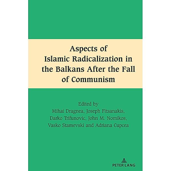 Aspects of Islamic Radicalization in the Balkans After the Fall of Communism / South-East European History Bd.2