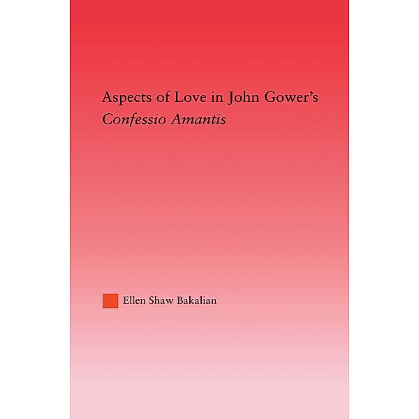 Aspects of Love in John Gower's Confessio Amantis, Ellen S. Bakalian