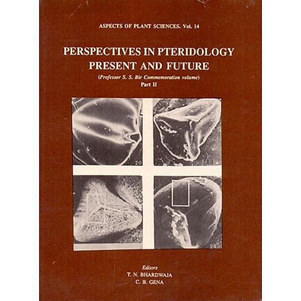Aspects Of Plant Sciences: Perspectives In Pteridology Present And Future (Part-2), T. N. Bhardwaja, C. B. Gena