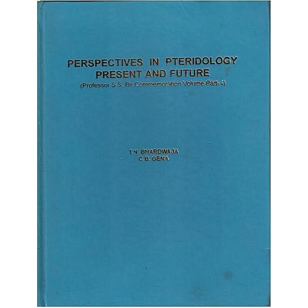 Aspects Of Plant Sciences: Perspectives In Pteridology Present And Future (Part-1), T. N. Bhardwaja, C. B. Gena