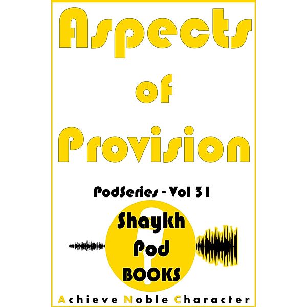 Aspects of Provision (PodSeries, #31) / PodSeries, ShaykhPod Books