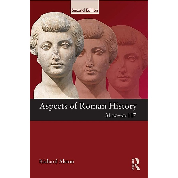 Aspects of Roman History 31 BC-AD 117, Richard Alston