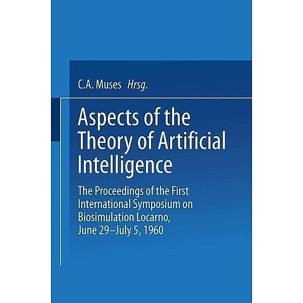 Aspects of the Theory of Artificial Intelligence, Charles Arthur Musés