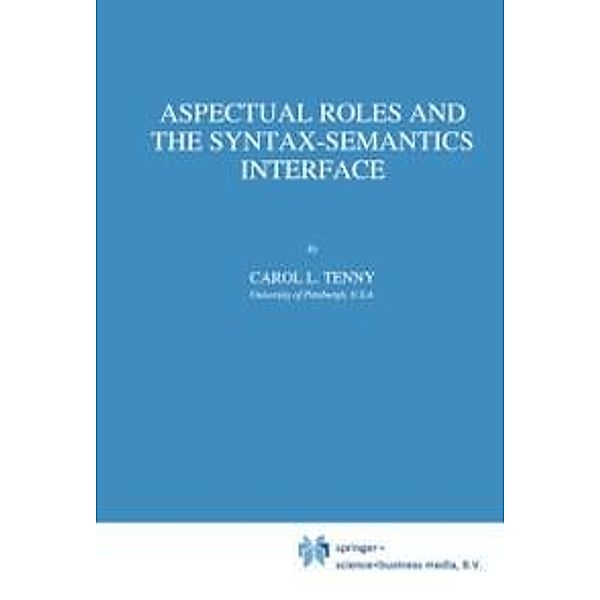 Aspectual Roles and the Syntax-Semantics Interface / Studies in Linguistics and Philosophy Bd.52, Carol Tenny