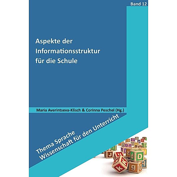 Aspekte der Informationsstruktur für die Schule / Thema Sprache - Wissenschaft für den Unterricht Bd.12